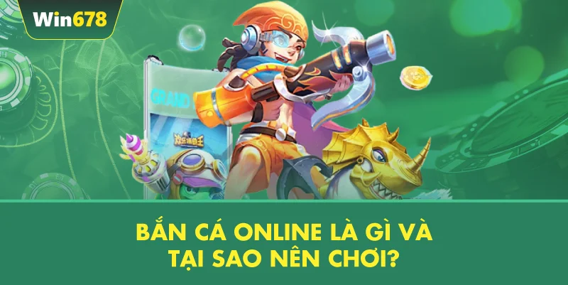 Bắn Cá Online Là Gì Và Tại Sao Nên Chơi?