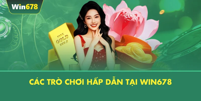 Các Trò Chơi Hấp Dẫn Tại WIN678