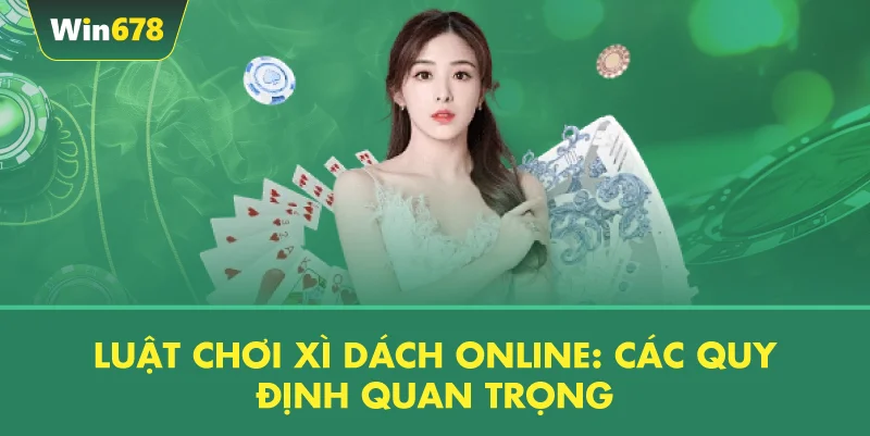 Luật Chơi Xì Dách Online: Các Quy Định Quan Trọng