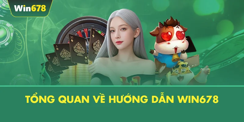 Tổng Quan Về Hướng Dẫn WIN678