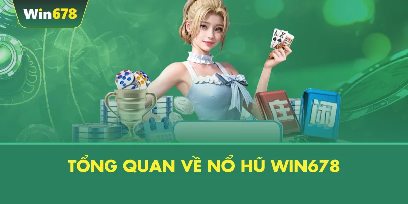 Tổng Quan Về Nổ Hũ WIN678